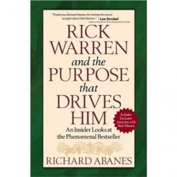Rick Warren and the Purpose That Drives Him: An Insider Looks at the Phenomenal Bestseller by Richard Abanes 